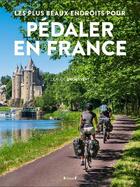 Couverture du livre « Les plus beaux endroits pour pédaler en France » de Claude Droussent aux éditions Grund