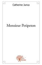 Couverture du livre « Monsieur petipeton » de Catherine Junca aux éditions Edilivre