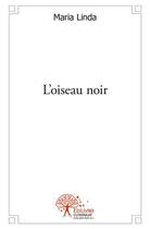 Couverture du livre « L'Oiseau Noir » de Maria Linda aux éditions Edilivre-aparis