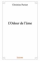 Couverture du livre « L'odeur de l'âme » de Christine Pariset aux éditions Edilivre