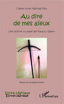 Couverture du livre « Au dire de mes aïeux : Une facette du passé des Fang du Gabon » de Casimir Alain Ndhong Mba aux éditions Editions L'harmattan