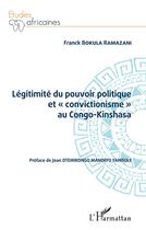 Couverture du livre « Légitimité du pouvoir politique et convictionisme au Congo-Kinshasa » de Franck Ramazani Bokula aux éditions L'harmattan