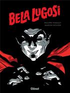 Couverture du livre « Bela lugosi » de Philippe Thirault et Marion Mousse aux éditions Glenat