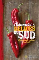 Couverture du livre « Saveurs & délices du sud ; la nouvelle cuisine du soleil » de Michel Reuss et Virginie Besancon aux éditions Les Beaux Jours