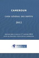 Couverture du livre « Cameroun, Code des impots 2012 » de Droit-Afrique aux éditions Droit-afrique.com