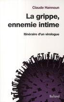 Couverture du livre « La grippe, ennemi intime ; itinéraire d'un virologue » de Hannoun C aux éditions Balland