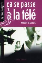 Couverture du livre « Ca se passe à la télé » de Ambre Bartok aux éditions Timee
