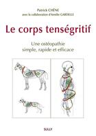 Couverture du livre « Le corps tenségritif : un ostéopathie simple, rapide et efficace » de Patrick Chene et Amelie Gardelle aux éditions Sully