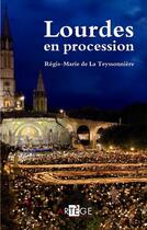 Couverture du livre « Lourdes en procession » de Regis-Marie De La Teyssonniere aux éditions Artege