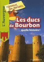 Couverture du livre « Les ducs de Bourbons, quelle histoire ! » de  aux éditions La Petite Boite