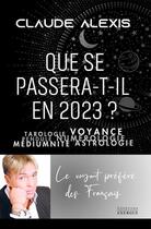 Couverture du livre « Que se passera-t-il en 2023 ? » de Claude Alexis aux éditions Exergue