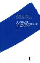 Couverture du livre « Le chant de la merveille du monde » de Christian Ganachaud aux éditions Pierre-guillaume De Roux