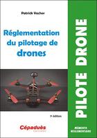 Couverture du livre « Réglementation du pilotage de drones (7e édition) » de Patrick Vacher aux éditions Cepadues