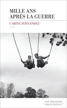 Couverture du livre « Mille ans après la guerre » de Carine Fernandez aux éditions Les Escales
