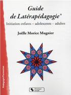 Couverture du livre « Guide de latérapédagogie : initiation enfants - adolescents - adultes » de Joelle Morice-Mugnier aux éditions Chronique Sociale
