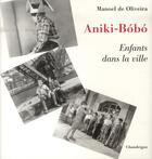 Couverture du livre « Aniki-Bobo ; enfants dans la ville » de Manuel De Oliveira aux éditions Editions Chandeigne&lima