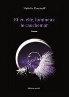 Couverture du livre « Et en elle, lumineux le cauchemar » de Nathalie Roudneff aux éditions Unicite