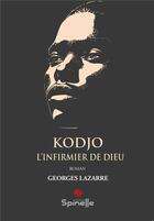 Couverture du livre « Kodjo, l'infirmier de Dieu » de Georges Lazarre aux éditions Spinelle