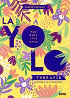 Couverture du livre « La yolo thérapie ; profitez, on ne vit qu'une fois » de Karine Leblanc aux éditions Kiwi