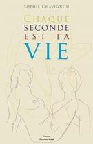 Couverture du livre « Chaque seconde est ta vie » de Sophie Chavignon aux éditions Editions Maia