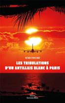 Couverture du livre « Les tribulations d'un Antillais blanc à Paris » de Henri Foucard aux éditions Editions Maia