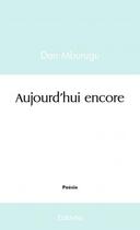 Couverture du livre « Aujourd'hui encore » de Mburugu Dan aux éditions Edilivre