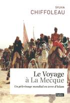 Couverture du livre « Le voyage à la Mecque ; un pèlerinage mondial en terre d'Islam » de Sylvia Chiffoleau aux éditions Belin