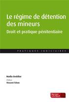 Couverture du livre « Le régime de détention des mineurs ; droit et pratique pénitentiaire » de Nadia Beddiar aux éditions Berger-levrault