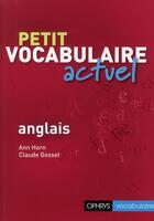 Couverture du livre « Petit vocabulaire actuel anglais » de Jean Re et Ann Horn aux éditions Ophrys