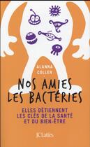Couverture du livre « Nos amies les bactéries » de Alanna Collen aux éditions Lattes