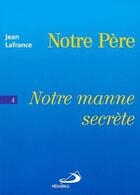 Couverture du livre « Notre père t.4 ; notre manne secrète » de Jean Lafrance aux éditions Mediaspaul