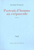 Couverture du livre « Portrait d'homme au crepuscule » de Jocelyne Francois aux éditions Mercure De France