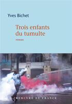 Couverture du livre « Trois enfants du tumulte » de Yves Bichet aux éditions Mercure De France