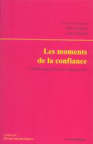 Couverture du livre « Les Moments De La Confiance ; Connaissance, Affects Et Engagements » de Albert Ogien et Louis Quere aux éditions Economica