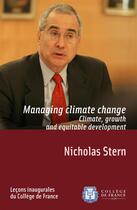 Couverture du livre « Managing Climate Change. Climate, Growth and Equitable Development » de Pierre Corvol aux éditions College De France