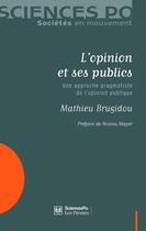 Couverture du livre « L'opinion et ses publics ; une approche pragmatiste de l'opinion publique » de Mathieu Brugidou aux éditions Presses De Sciences Po