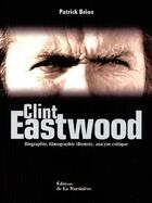 Couverture du livre « Clint Eastwood ; biographie, filmographie illustrée, analyse critique » de Patrick Brion aux éditions La Martiniere