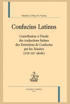 Couverture du livre « Confucius latinus : Contribution à l'étude des traductions latines des 