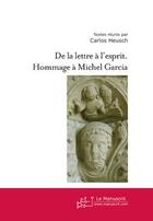 Couverture du livre « De la lettre à l'esprit ; hommage à Michel Garcia » de Carlos Heusch aux éditions Editions Le Manuscrit