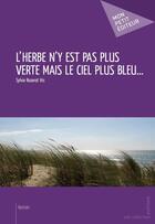 Couverture du livre « L'herbe n'y est pas plus verte mais le ciel plus bleu... » de Sylvie Rozerot Vis aux éditions Mon Petit Editeur