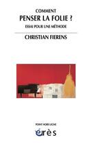 Couverture du livre « Comment penser la folie ? essai pour une méthode » de Christian Fierens aux éditions Eres