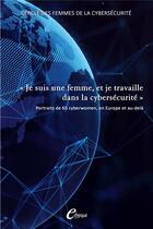 Couverture du livre « Je suis une femme, et je travaille dans la cybersécurité : Portraits de 65 cyberwomen, en Europe et au-delà » de Cefcys aux éditions E-theque