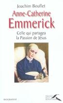 Couverture du livre « Anne-Catherine Emmerick Celle Qui Partagea La Passion De Jesus » de Joachim Bouflet aux éditions Presses De La Renaissance