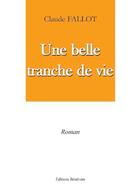 Couverture du livre « Une belle tranche de vie » de Claude Fallot aux éditions Benevent