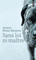 Couverture du livre « Sans loi ni maître » de Arturo Perez-Reverte aux éditions Points