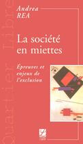 Couverture du livre « La sociétés en miettes » de Andrea Rea aux éditions Labor Sciences Humaines