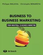 Couverture du livre « Business to business marketing from industrial to business marketing » de Philippe Malaval et Christophe Beneroya aux éditions De Boeck Superieur