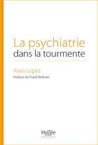 Couverture du livre « La psychiatrie dans la tourmente » de Alain Lopez aux éditions Hygee