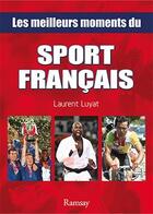 Couverture du livre « Les meilleurs moments du sport français » de Laurent Luyat aux éditions Ramsay Illustre