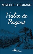 Couverture du livre « Halix de Bagard » de Mireille Pluchard aux éditions De Boree